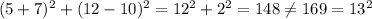 (5 + 7)^2 + (12 - 10)^2 =12^2+2^2=148\neq 169= 13^2