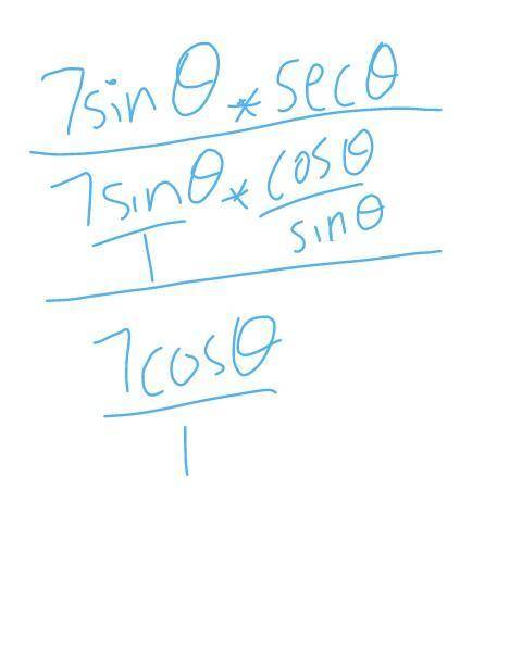 Simplify 7sin θsec θ
A. 7cot θ
B. 7cos θ
C. 7tan θ
D. 7