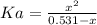 Ka = \frac{x^{2}}{0.531 - x}
