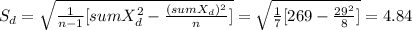 S_d=\sqrt{\frac{1}{n-1}[sumX_d^2-\frac{(sumX_d)^2}{n} ] } = \sqrt{\frac{1}{7}[269-\frac{29^2}{8} ] } = 4.84