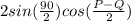 2sin(\frac{90}{2} )cos(\frac{P-Q}{2} )