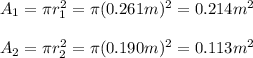 A_1=\pi r_1^2=\pi (0.261m)^2=0.214m^2\\\\A_2=\pi r_2^2=\pi (0.190m)^2=0.113m^2