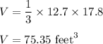 V=\dfrac{1}{3}\times 12.7\times 17.8\\\\V=75.35\ \text{feet}^3