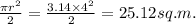 \frac{\pi r^2 }{2}=\frac{3.14 \times 4^2}{2}=25.12 sq.m.