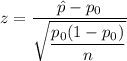 z=\dfrac{\hat{p}-p_0}{\sqrt{\dfrac{p_0 (1 - p_0)}{n}}}
