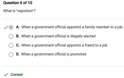 What is nepotism?

A. When a government official appoints a friend to a job
B. When a government o