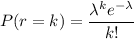 P(r=k)=\dfrac{\lambda^ke^{-\lambda}}{k!}