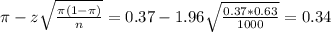\pi - z\sqrt{\frac{\pi(1-\pi)}{n}} = 0.37 - 1.96\sqrt{\frac{0.37*0.63}{1000}} = 0.34