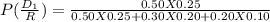 P(\frac{D_{1} }{R} ) = \frac{0.50 X 0.25 }{0.50 X 0.25+0.30 X 0.20 + 0.20 X 0.10  }