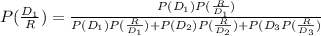 P(\frac{D_{1} }{R} ) = \frac{P(D_{1} )P(\frac{R}{D_{1} }) }{P(D_{1} )P(\frac{R}{D_{1} }) +P(D_{2}) P(\frac{R}{D_{2} } )+P(D_{3}P(\frac{R}{D_{3} } )  }