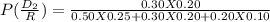 P(\frac{D_{2} }{R} ) = \frac{0.30 X 0.20 }{0.50 X 0.25+0.30 X 0.20 + 0.20 X 0.10  }