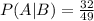 P(A|B) = \frac{32}{49}