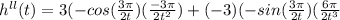 h^{ll} (t) = 3(-cos(\frac{3\pi }{2t})(\frac{-3\pi }{2t^{2} } )+ (-3)(-sin(\frac{3\pi }{2t} )(\frac{6\pi }{2t^{3} }