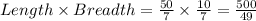 Length \times Breadth =  \frac{50}{7} \times  \frac{10}{7} =\frac{500}{49}