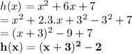 h(x)= x^2 + 6x + 7 \\  =  x^2 + 2.3.x +  {3}^{2}  -  {3}^{2}  + 7 \\  = (x + 3)^{2}   - 9 + 7 \\   \purple { \bold{h(x)= (x + 3)^{2}   - 2 }}