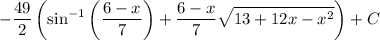 \displaystyle-\frac{49}2\left(\sin^{-1}\left(\dfrac{6-x}7\right)+\dfrac{6-x}7\sqrt{13+12x-x^2}\right)+C