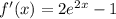 f'(x) = 2e^{2x} - 1