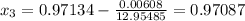 x_3 = 0.97134 - \frac{0.00608}{12.95485} = 0.97087