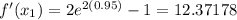 f'(x_1) = 2e^{2(0.95)} - 1 = 12.37178