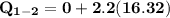 \mathbf{\mathbf{Q_{1-2}} = 0+2.2(16.32)}