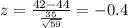 z= \frac{42-44}{\frac{35}{\sqrt{59}}}= -0.4