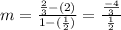 m = \frac{\frac{2}{3}  - (2) }{1-(\frac{1}{2} ) } = \frac{\frac{-4}{3} }{\frac{1}{2} }