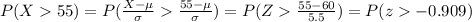 P(X55)=P(\frac{X-\mu}{\sigma}\frac{55-\mu}{\sigma})=P(Z\frac{55-60}{5.5})=P(z-0.909)