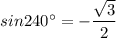 sin 240^\circ = - \dfrac{\sqrt{3}}{2}