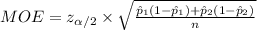 MOE=z_{\alpha/2}\times\sqrt{\frac{\hat p_{1}(1-\hat p_{1})+\hat p_{2}(1-\hat p_{2})}{n}