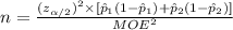 n=\frac{(z_{\alpha/2})^{2}\times [\hat p_{1}(1-\hat p_{1})+\hat p_{2}(1-\hat p_{2})]}{MOE^{2}}