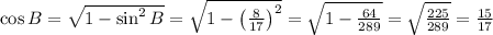 \cos B=\sqrt{1-\sin ^2B}=\sqrt{1-\left ( \frac{8}{17} \right )^2}=\sqrt{1-\frac{64}{289}}=\sqrt{\frac{225}{289}}=\frac{15}{17}