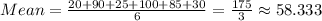 Mean = \frac{20+90+25+100+85+30}{6} =\frac{175}{3}\approx58.333