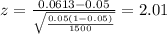 z=\frac{0.0613 -0.05}{\sqrt{\frac{0.05(1-0.05)}{1500}}}=2.01