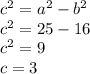 c^2=a^2-b^2\\c^2=25-16\\c^2=9\\c=3