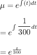 \mu = e^{\int\limitsP(t)dt } \\ \\ =e^{\int\limits \dfrac{1}{300}dt } \\ \\ = e^{\frac{t}{300} }