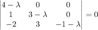 \left|\begin{matrix}4-\lambda&0&0 \\ 1&3-\lambda&0 \\-2&3&-1-\lambda \end{matrix}\right|=0