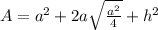 A=a^{2} +2a\sqrt{\frac{a^{2}}{4}  } +h^{2}