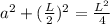 a^2+(\frac{L}{2})^2=\frac{L^2}{4}