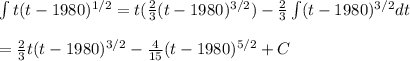 \int t(t-1980)^{1/2}=t(\frac{2}{3}(t-1980)^{3/2})- \frac{2}{3}\int(t-1980)^{3/2}dt\\\\= \frac{2}{3}t(t-1980)^{3/2}-\frac{4}{15}(t-1980)^{5/2}+C