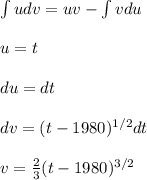 \int udv=uv-\int vdu\\\\u=t\\\\du=dt\\\\dv=(t-1980)^{1/2}dt\\\\v=\frac{2}{3}(t-1980)^{3/2}