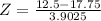 Z = \frac{12.5 - 17.75}{3.9025}