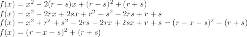f(x)=x^2-2(r-s)x+(r-s)^2+(r+s)\\f(x)=x^2-2rx+2sx+r^2+s^2-2rs+r+s\\f(x)=x^2+r^2+s^2-2rs-2rx+2sx+r+s=(r-x-s)^2+(r+s)\\f(x)=(r-x-s)^2+(r+s)