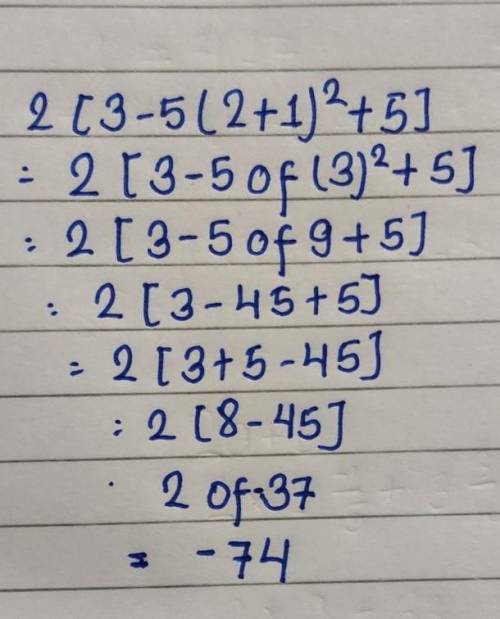 Simplify:2[3-5(2+1)2 + 5]Select oneO a. -74O b. 89O c. 14O d. 74