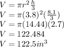 V=\pi r^2\frac{h}{3}\\V=\pi (3.8)^2(\frac{8.1}{3} )\\V=\pi (14.44)(2.7)\\V=122.484\\V=122.5in^3
