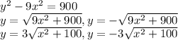 y^2-9x^2=900\\y=\sqrt{9x^2+900},y=-\sqrt{9x^2+900}\\y=3\sqrt{x^2+100},y=-3\sqrt{x^2+100}