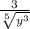 \frac{3}{\sqrt[5]{y^{3}}}