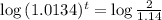 \log{(1.0134)^{t}} = \log{\frac{2}{1.14}}