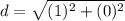 d = \sqrt{(1)^{2} + (0)^{2}}