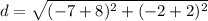 d = \sqrt{(-7 + 8)^{2} + (-2 + 2)^{2}}