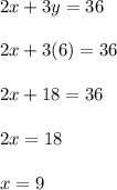 2x+3y=36\\\\2x+3(6)=36\\\\2x+18=36\\\\2x=18\\\\x=9